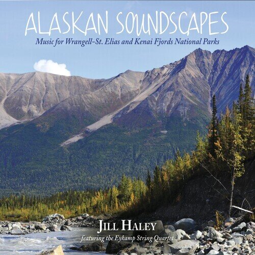 Jill Haley - Alaskan Soundscapes - Music For Wrangell-St. Elias - And Kenai Fjords National Parks Digipack