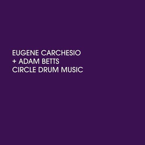 Eugene Carchesio & Adam Betts - Circle Drum Music LP