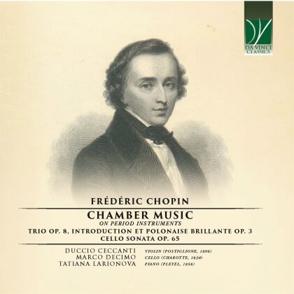 Fr&eacute;d&eacute;ric Chopin (1810-1849), Duccio Ceccanti, Marco Decimo & Tatiana Larionova - Chamber Music (on Period Instruments) - Trio Op. 8, Cello Sonata Op. 65