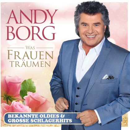Andy Borg - Was Frauen tr&auml;umen - Bekannte Oldies & gro&szlig;e Schlager (2 CDs)