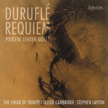 Choir Of Trinity College Cambridge, Maurice Durufl&eacute; (1902-1986), Francis Poulenc (1899-1963) & Stephen Layton - Durufle: Requiem / Poulenc: Lenten Motets