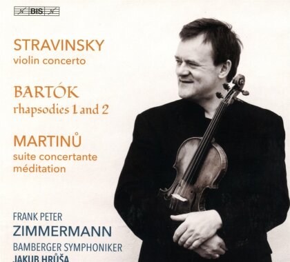 Igor Strawinsky (1882-1971), B&eacute;la Bart&oacute;k (1881-1945), Bohuslav Martinu (1890-1959), Jakub Hrusa, &hellip; - Igor Stravinsky: Violin Concerto In D / Bela Bartok: Rhapsodies 1 And 2 / Bohuslav Martinu: Suite Concertante / Meditation