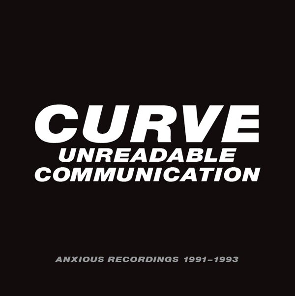Curve - Unreadable Communication - Anxious Recordings 1991-1993 4 CDs