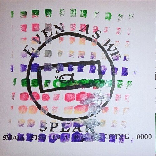 Even As We Speak - Small Fish In A Big Machine 7" Single