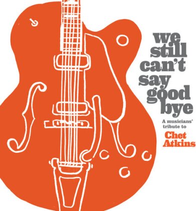 We Still Can't Say Goodbye: A Musicians' Tribute To Chet Atkins