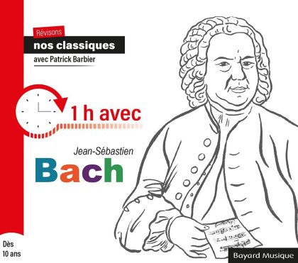 Patrick Barbier & Johann Sebastian Bach (1685-1750) - Revisons nos classiques : 1 heure avec Jean-Sebastien Bach