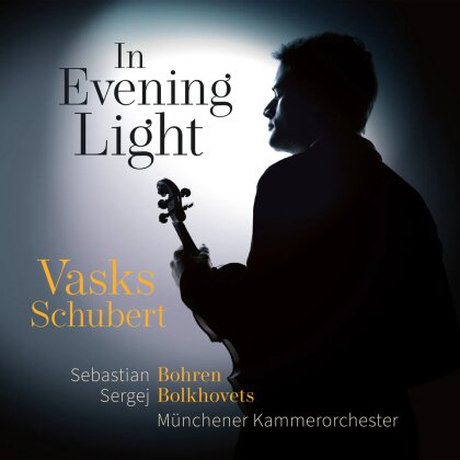 Peteris Vasks (*1946), Franz Schubert (1797-1828), Sergej Bolkhovets, Sebastian Bohren & Münchener Kammerorchester - In Evening Light