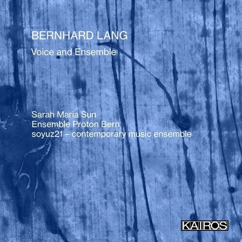 Sarah Maria Sun, Ensemble Proton Bern & Soyuz21 - Bernhard Lang: Voice And Ensemble