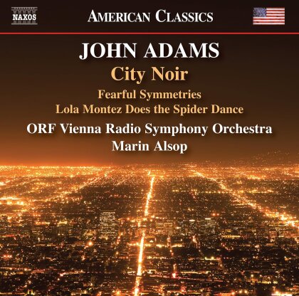 ORF Vienna Radio Symphony Orchestra, John Adams (*1947) & Marin Alsop - City Noir Fearful Symmetries Lola Montez