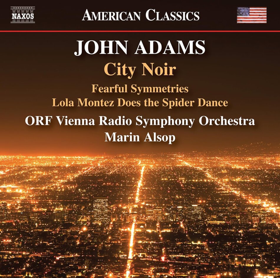 ORF Vienna Radio Symphony Orchestra, John Adams (*1947) & Marin Alsop - City Noir Fearful Symmetries Lola Montez