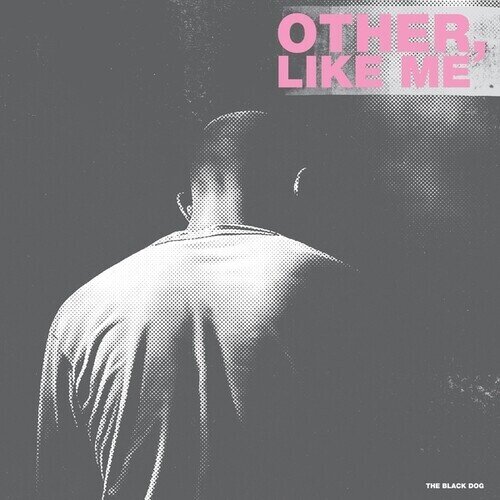Black Dog - Other Like Me