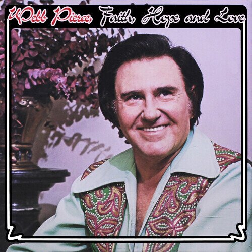 Webb Pierce - Faith, Hope & Love CD-R, Manufactured On Demand
