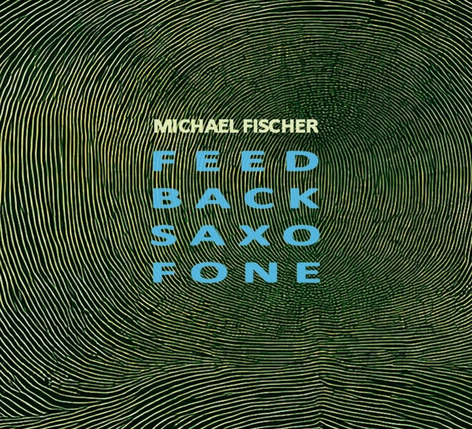 Michael Fischer - Feed Back Saxo Fone