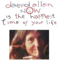 Daevid Allen - Now Is The Happiest Time Of Your Life 2024 Reissue