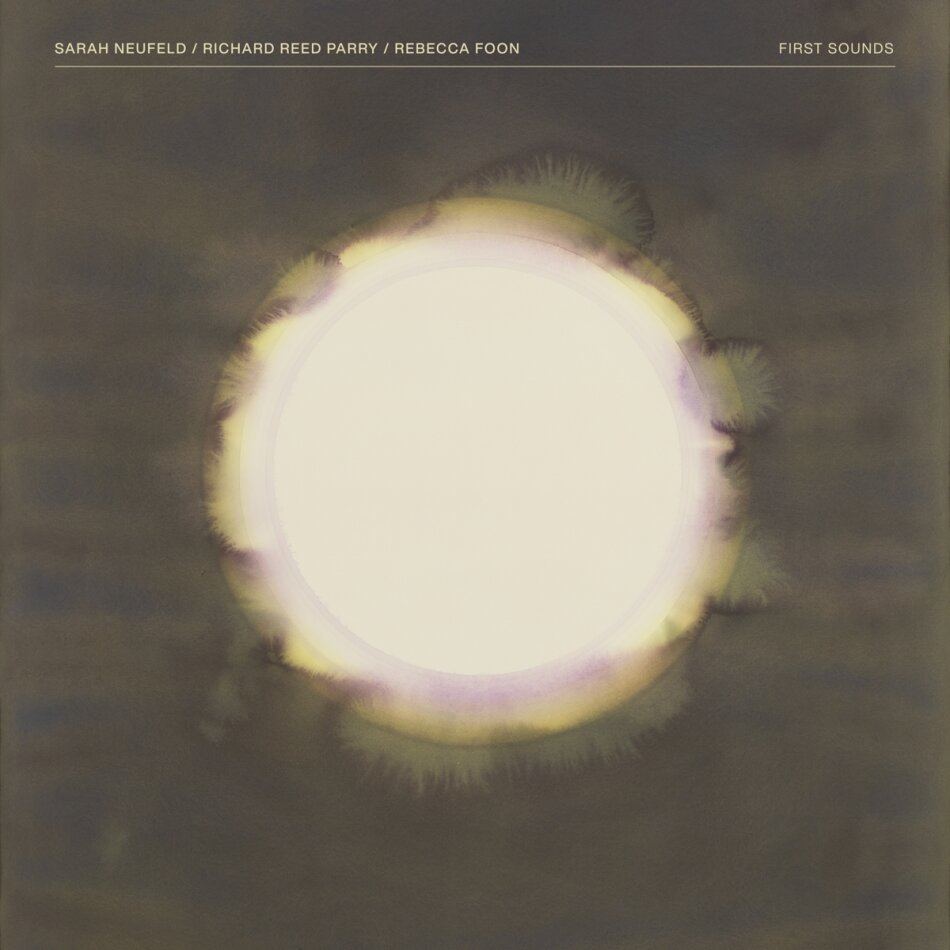 Sarah Neufeld, Richard Reed Parry (Arcade Fire) & Rebecca Foon - First Sounds