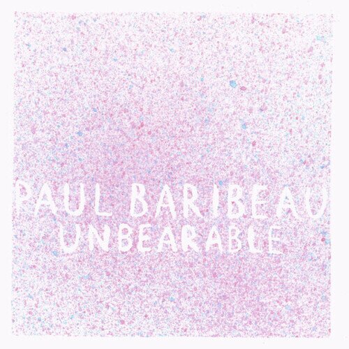 Paul Baribeau - Unbearable 2024 Reissue, No Idea Records