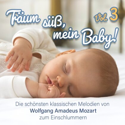 Wolfgang Amadeus Mozart (1756-1791) - Tr&auml;um S&uuml;&szlig;,Mein Baby!Klassik Zum Einschlafen Vol.3 (2 CD)