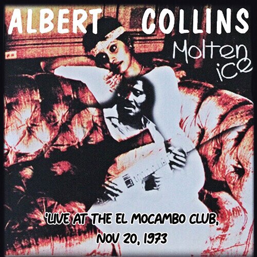 Albert Collins - Molten Ice (Live At The El Mocambo Club 1973) CD-R, Manufactured On Demand