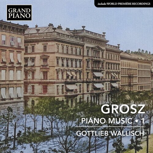 Wilhelm Grosz & Gottlieb Wallisch - Piano Music, Vol. 1