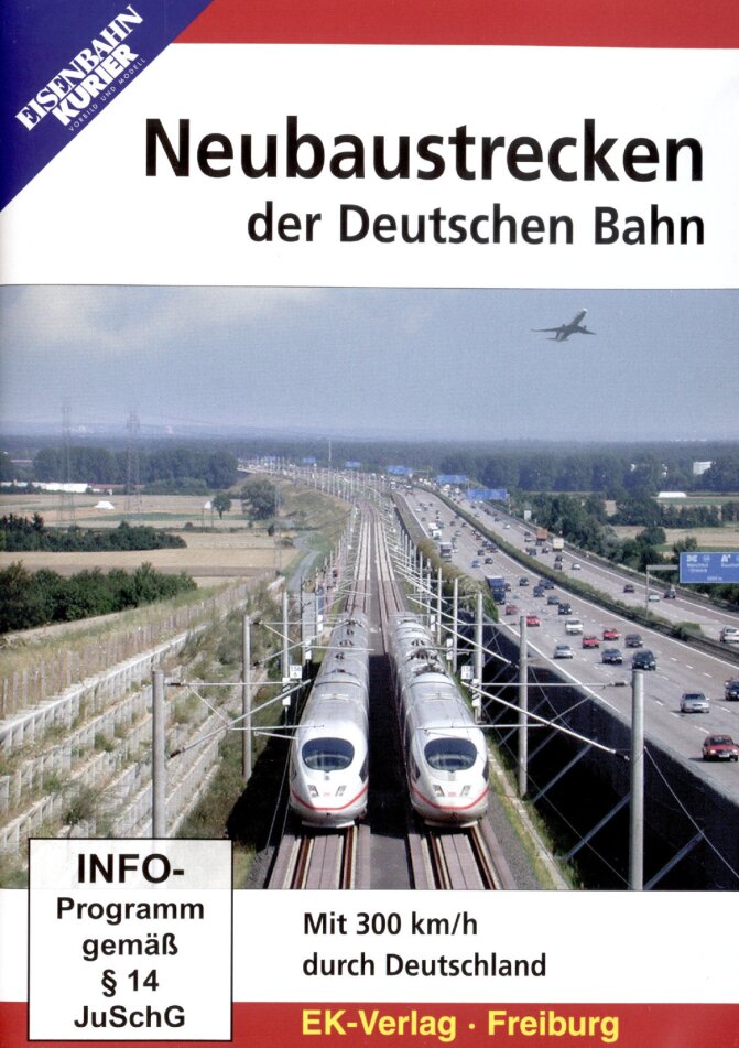 Neubaustrecken der Deutschen Bahn - Mit 300 km/h durch Deutschland Eisenbahn-Kurier