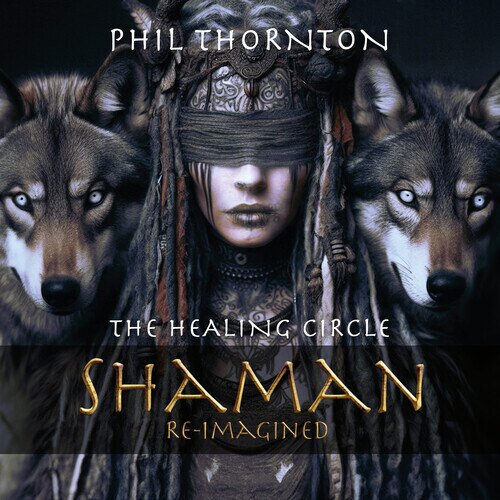 Phil Thornton - Healing Circle - Shaman Reimagined