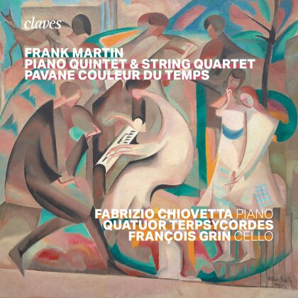 Frank Martin (1890-1974), Fran&ccedil;ois Grin, Fabrizio Chiovetta & Quaturo Terpsycordes - Piano Quintet, Quartet, Pavane couleur du temps