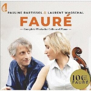 Gabriel Fauré (1845-1924), Pauline Bartissol & Laurent Wagschal - Complete Works for Cello and Piano