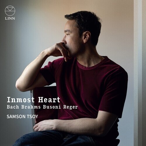 Johann Sebastian Bach (1685-1750), Johannes Brahms (1833-1897), Ferruccio Busoni (1866-1924), Max Reger (1873-1916) & Samson Tsoy - Inmost Heart