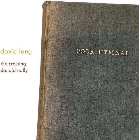 Donald Nally, The Crossing (Chor) & David Lang (*1957) - Poor Hymnal