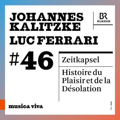 Johannes Kalitzke (*1959) & Luc Ferrari (1929-2005) - Musica Viva #46 - Zeitkapsel