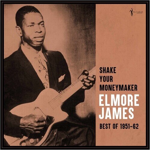 Elmore James - Shake Your Moneymaker: Best Of 1951-62 LP
