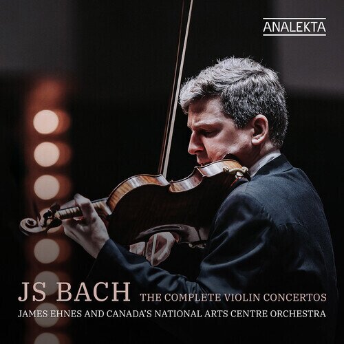 Johann Sebastian Bach (1685-1750), James Ehnes & National Arts Centre Orchestra - The Complete Violin Concertos 2 CDs