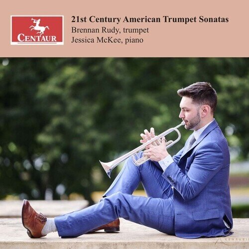 Carson Cooman (*1982), Eric Ewazen, Grant, Brennan Rudy & Jessica McKee - 21St Century American Trumpet Sonatas