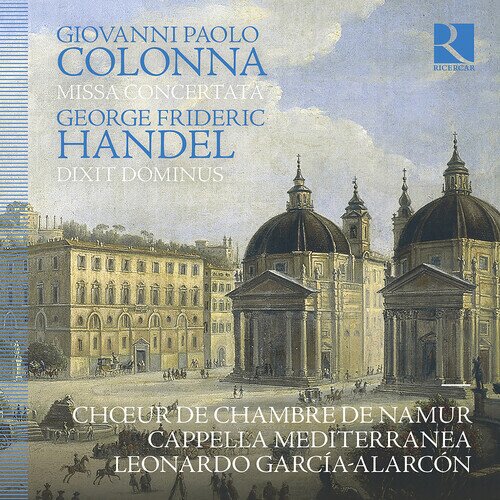 Giovanni Paolo Colonna (1637-1695), Georg Friedrich Händel (1685-1759), Léonardo García Alarcón, Cappella Mediterranea & Choeur de Chambre de Namur - Colonna: Missa Concertata, Handel: Dixit Dominus