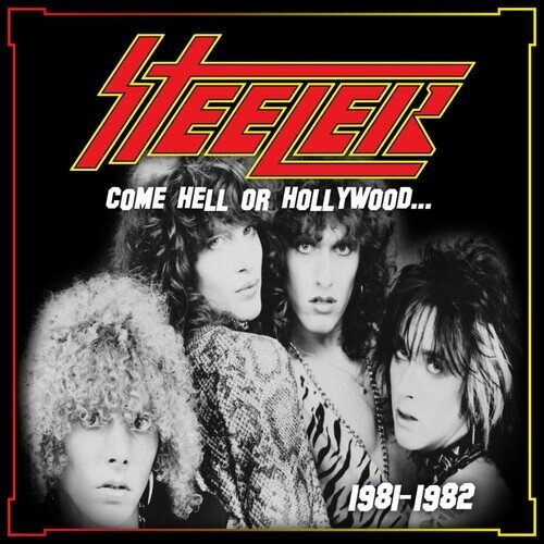 Steeler - Come Hell Or Hollywood 1981-1982
