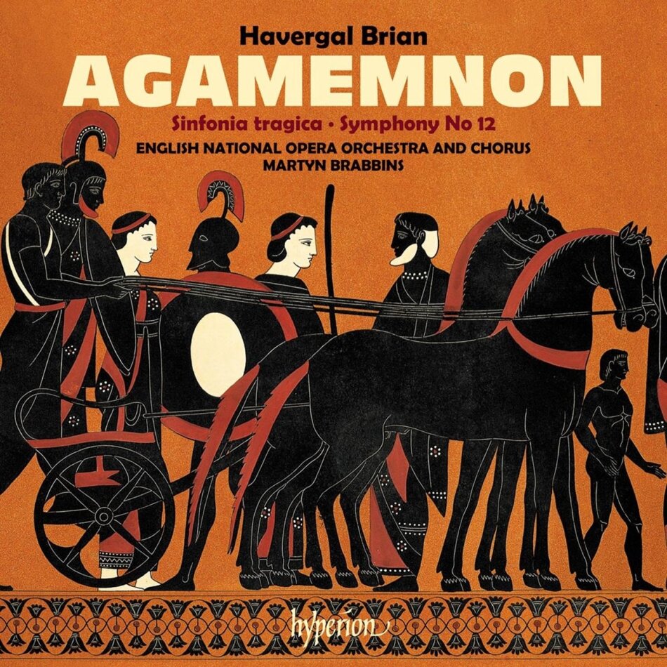 English National Opera Orchestra, William Havergal Brian (1876-1972) & Martyn Brabbins - Brian Agamemnon & Symphonies Nos 6