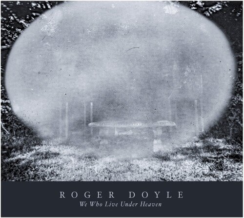 Roger Doyle - We Who Live Under Heaven