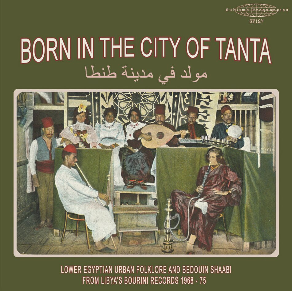 Born In The City Of Tanta: Lower Egyptian Urban Folklore And Bedouin Shaabi From Libyas Bourini Records 1968-75 LP