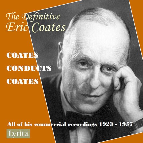 Eric Coates (1886-1957) & Eric Coates (1886-1957) - Definitive Eric Coates - Eric Coates Conducts His 7 CDs