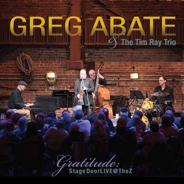 Greg Abate & Tim Ray - Gratitude: Stagedoor Live @ The Z