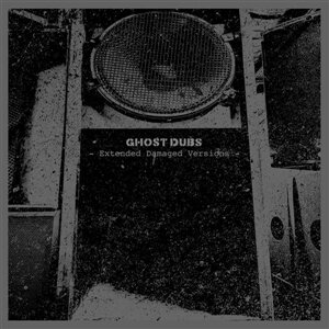 Ghost Dubs - Extended Damaged Versions LP