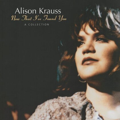 Alison Krauss - Now That I've Found You: A Collection (2025 Reissue, Concord Records, LP)