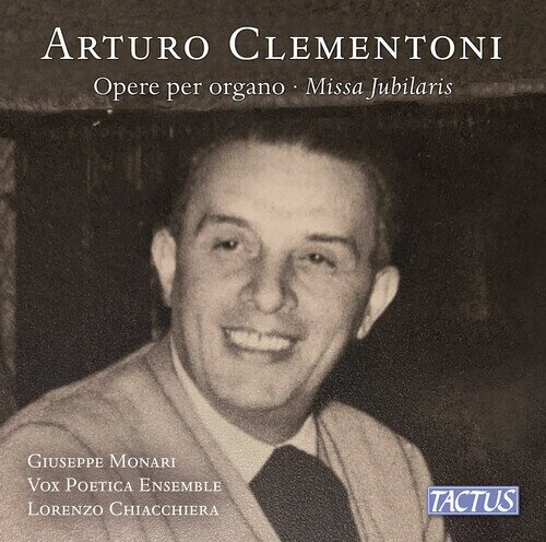 Arturo Clementoni, Lorenzo Chiacchiera, Giuseppe Monari & Vox Poetica Ensemble - Opere per organo - Missa Jubilaris