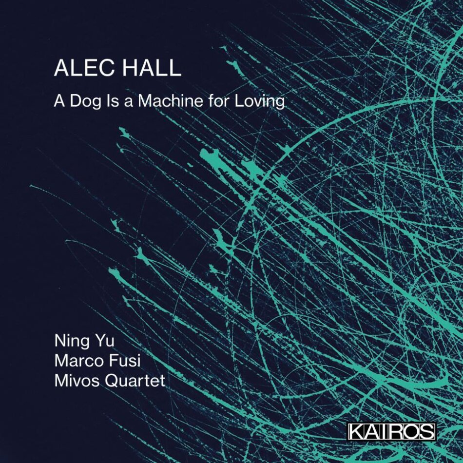 Ning Yu, Marco Fusi, Mivos Quartet & Alec Hall - A Dog Is A Machine For Loving