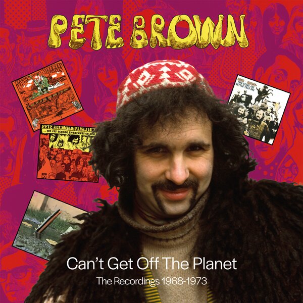 Pete Brown - Can't Get Off The Planet - The Recordings 1968-1973 6 CDs
