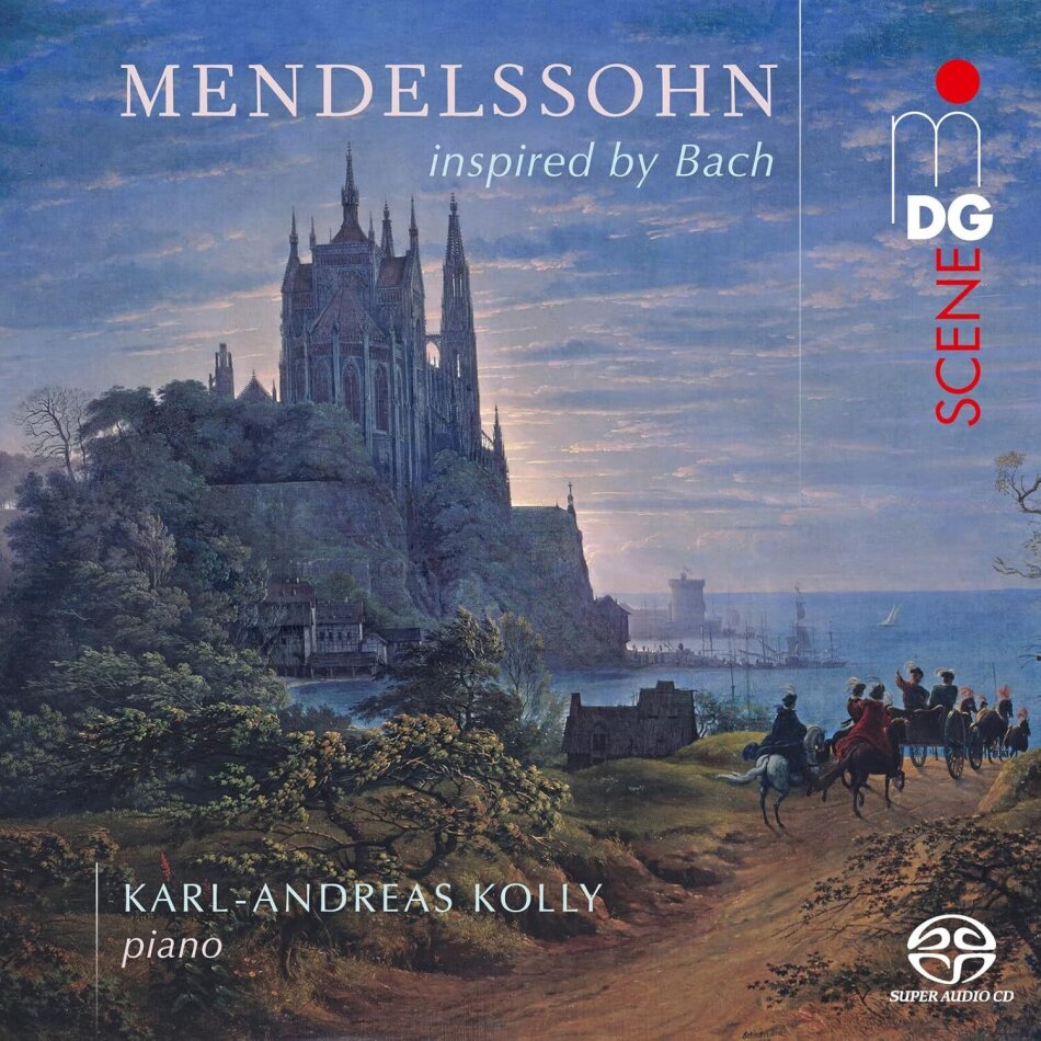 Felix Mendelssohn-Bartholdy (1809-1847) & Karl-Andreas Kolly - Mendelssohn Inspired By Bach
