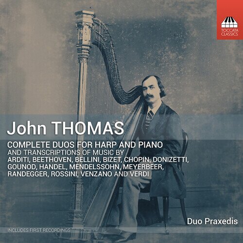 Duo Praxedis & John Thomas (1826-1913) - Complete Duos For Harp & Pno Vol. 1-5 and Transcriptions 5 CDs