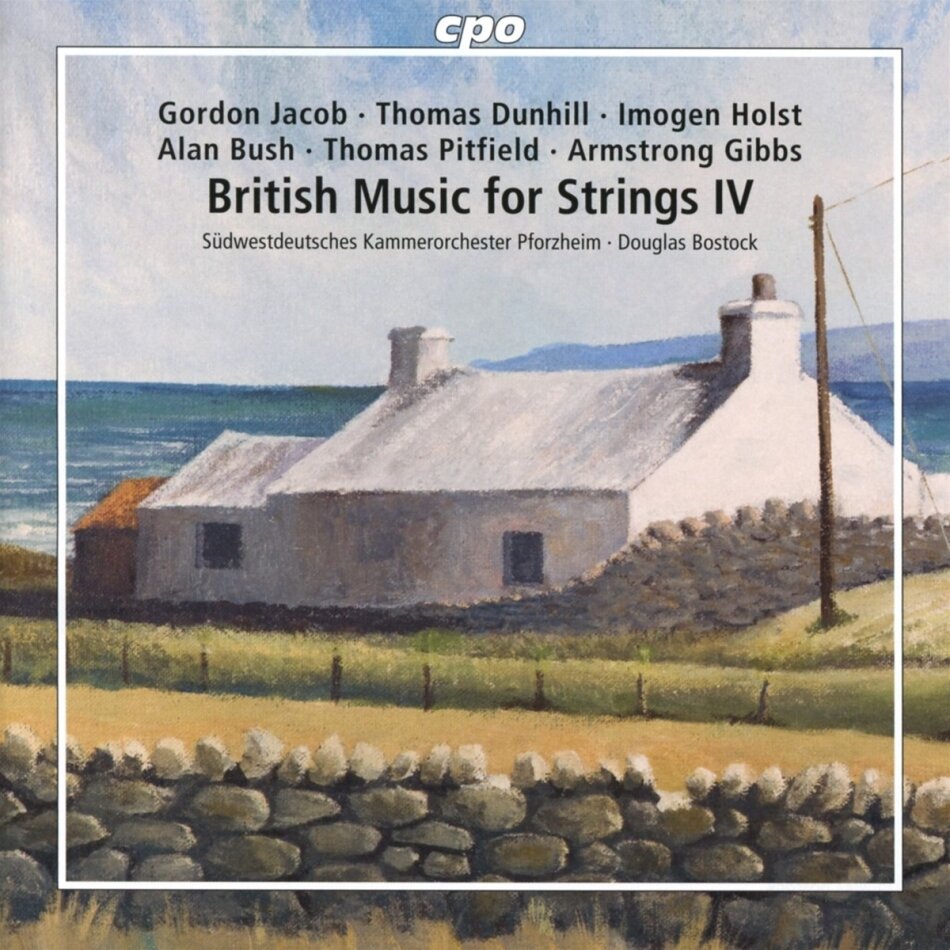 Gordon Jacob (1895-1984), Thomas Dunhill (1877-1946), Imogen Holst, Alan Bush, … - British Music for Strings IV