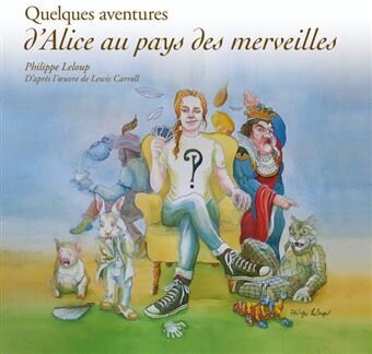 Philippe Leloup - Quelques Aventures D’Alice Aux Pays Des Merveilles