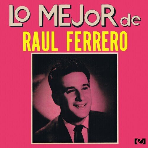 Raul Ferrero - Lo Mejor De Raul Ferrero 2025 Reissue, CD-R, Manufactured On Demand, Remastered